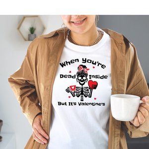 Valentines When Your Dead Inside Tshirt